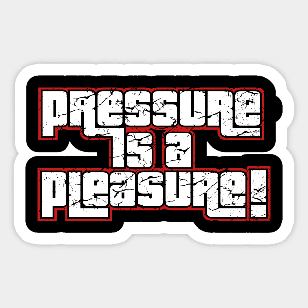 PRESSURE is a PLEASURE Sticker by fancimpuk